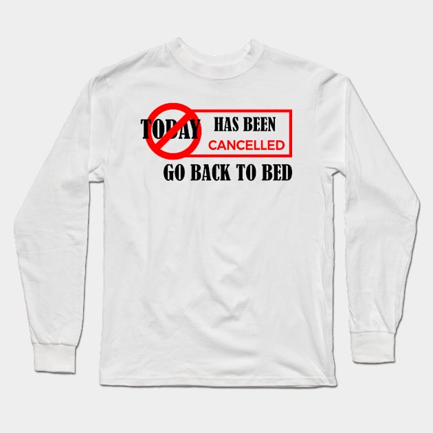 today has been canceled go back to bed Long Sleeve T-Shirt by YOUNESS98